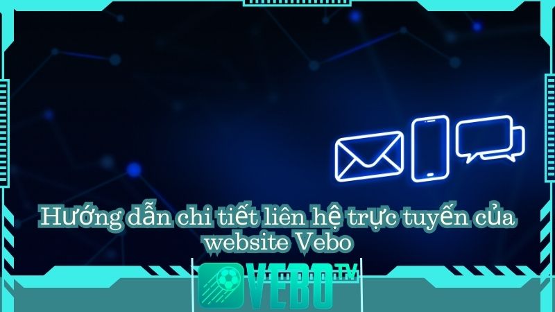 Hướng dẫn chi tiết liên hệ trực tuyến của website Vebo